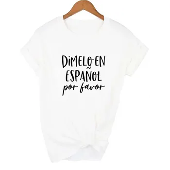 Dimelo En Espanol Por Favor Drukāt Sieviešu Harajuku T spāņu Gadījuma Smieklīgi Īsām Piedurknēm O-veida kakla t-veida Krekls Topi Camisetas Mujer